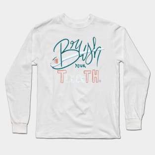 Brush you teeth Long Sleeve T-Shirt